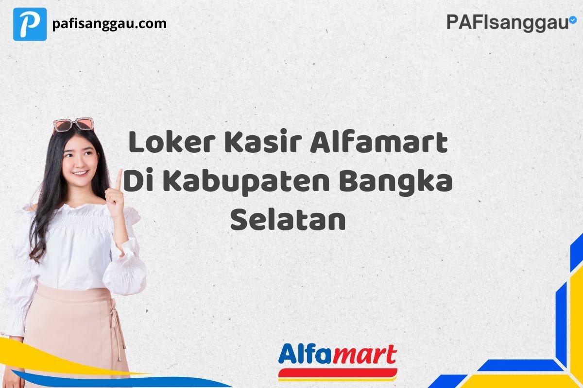 Loker Kasir Alfamart Di Kabupaten Bangka Selatan