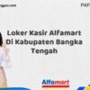 Loker Kasir Alfamart Di Kabupaten Bangka Tengah Tahun 2025 (Daftar Segera, Pendaftaran Hanya Terbatas)