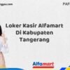 Loker Kasir Alfamart Di Kabupaten Tangerang Tahun 2025 (Ambil Kesempatan Ini, Daftar Sekarang)