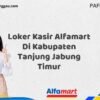Loker Kasir Alfamart Di Kabupaten Tanjung Jabung Timur Tahun 2025 (Ayo Segera Daftar)