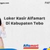 Loker Kasir Alfamart Di Kabupaten Tebo Tahun 2025 (Tahun Baru, Kesempatan Baru! Daftar Sekarang)