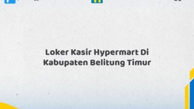 Loker Kasir Hypermart Di Kabupaten Belitung Timur Tahun 2026 (Jangan Sampai Kehabisan)