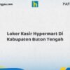 Loker Kasir Hypermart Di Kabupaten Buton Tengah Tahun 2026 (Ambil Kesempatan Ini, Daftar Sekarang)