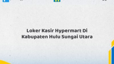 Loker Kasir Hypermart Di Kabupaten Hulu Sungai Utara Tahun 2026 (Info Penting yang Perlu Anda Ketahui)