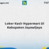 Loker Kasir Hypermart Di Kabupaten Jayawijaya Tahun 2026 (Jangan Terlambat, Daftar Sekarang!)