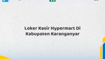 Loker Kasir Hypermart Di Kabupaten Karanganyar Tahun 2026 (Lamar Sebelum Slot Penuh)