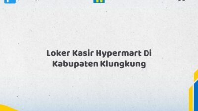 Loker Kasir Hypermart Di Kabupaten Klungkung Tahun 2026 (Buruan Daftar Sekarang)