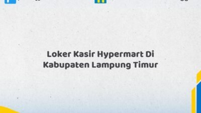 Loker Kasir Hypermart Di Kabupaten Lampung Timur Tahun 2026 (Info Penting, Daftar Segera)
