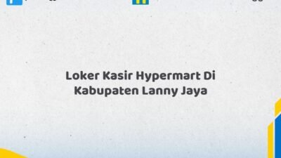 Loker Kasir Hypermart Di Kabupaten Lanny Jaya Tahun 2026 (Lamar Sekarang atau Menyesal Kemudian)