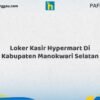 Loker Kasir Hypermart Di Kabupaten Manokwari Selatan Tahun 2026 (Segera Daftar Sebelum Terlambat)