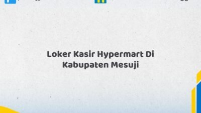 Loker Kasir Hypermart Di Kabupaten Mesuji Tahun 2026 (Daftar Sebelum Kesempatan Hilang)