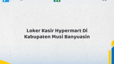Loker Kasir Hypermart Di Kabupaten Musi Banyuasin Tahun 2026 (Kesempatan Tidak Akan Datang Dua Kali, Daftar Sekarang)