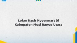 Loker Kasir Hypermart Di Kabupaten Musi Rawas Utara Tahun 2026 (Segera Ambil Kesempatan Ini)