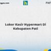 Loker Kasir Hypermart Di Kabupaten Pati Tahun 2026 (Jangan Terlambat, Daftar Sekarang!)