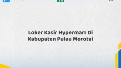 Loker Kasir Hypermart Di Kabupaten Pulau Morotai Tahun 2026 (Ayo Daftar Sekarang)