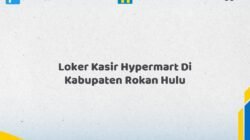 Loker Kasir Hypermart Di Kabupaten Rokan Hulu Tahun 2026 (Ayo Lamar, Waktu Terbatas)