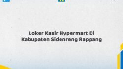 Loker Kasir Hypermart Di Kabupaten Sidenreng Rappang Tahun 2026 (Segera Ambil Kesempatan Ini, Daftar Sekarang)