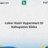 Loker Kasir Hypermart Di Kabupaten Sikka Tahun 2026