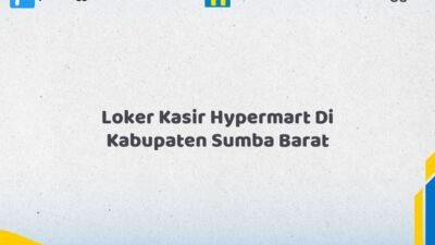 Loker Kasir Hypermart Di Kabupaten Sumba Barat Tahun 2026 (Daftar Segera, Pendaftaran Hanya Terbatas)