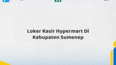 Loker Kasir Hypermart Di Kabupaten Sumenep Tahun 2026 (Daftar Sebelum Kesempatan Berakhir)