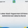 Loker Kasir Hypermart Di Kota Administrasi Jakarta Barat Tahun 2026 (Lamar Sekarang Sebelum Ketinggalan)