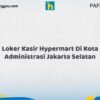 Loker Kasir Hypermart Di Kota Administrasi Jakarta Selatan Tahun 2026 (Ambil Kesempatan, Daftar Sekarang)