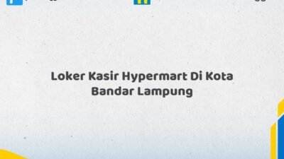 Loker Kasir Hypermart Di Kota Bandar Lampung Tahun 2026 (Ambil Kesempatan, Daftar Sekarang)