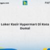 Loker Kasir Hypermart Di Kota Dumai Tahun 2026 (Daftar Sekarang)