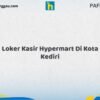 Loker Kasir Hypermart Di Kota Kediri Tahun 2026 (Pendaftaran Akan Ditutup Segera)