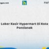 Loker Kasir Hypermart Di Kota Pontianak Tahun 2026 (Ayo Segera Daftar)