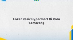 Loker Kasir Hypermart Di Kota Semarang Tahun 2026 (Ayo Lamar, Waktu Terbatas)