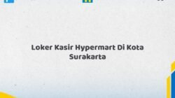 Loker Kasir Hypermart Di Kota Surakarta Tahun 2026 (Daftar Sekarang)