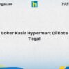 Loker Kasir Hypermart Di Kota Tegal Tahun 2026 (Daftar Segera, Pendaftaran Hanya Terbatas)