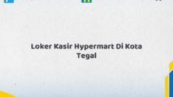 Loker Kasir Hypermart Di Kota Tegal Tahun 2026 (Daftar Segera, Pendaftaran Hanya Terbatas)