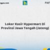 Loker Kasir Hypermart Di Provinsi Jawa Tengah (JATENG) Tahun 2026 (Daftar Sebelum Kesempatan Berakhir)