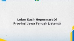 Loker Kasir Hypermart Di Provinsi Jawa Tengah (JATENG) Tahun 2026 (Daftar Sebelum Kesempatan Berakhir)