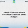 Loker Kasir Hypermart Di Provinsi Kalimantan Barat (KALBAR) Tahun 2026 (Pendaftaran Telah Dibuka)