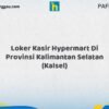Loker Kasir Hypermart Di Provinsi Kalimantan Selatan (KALSEL) Tahun 2026 (Segera Daftar Sebelum Terlambat)