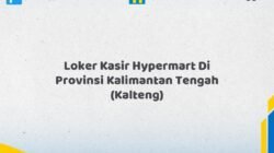 Loker Kasir Hypermart Di Provinsi Kalimantan Tengah (KALTENG) Tahun 2026 (Daftar Sekarang)