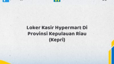 Loker Kasir Hypermart Di Provinsi Kepulauan Riau (KEPRI) Tahun 2026 (Ayo Lamar, Jangan Menunggu Terlalu Lama)