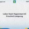 Loker Kasir Hypermart Di Provinsi Lampung Tahun 2026 (Ayo Daftar, Jangan Sampai Terlewat)