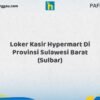 Loker Kasir Hypermart Di Provinsi Sulawesi Barat (SULBAR) Tahun 2026 (Segera Ambil Kesempatan Ini, Daftar Sekarang)