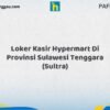 Loker Kasir Hypermart Di Provinsi Sulawesi Tenggara (SULTRA) Tahun 2026 (Jangan Terlambat, Daftar Sekarang!)