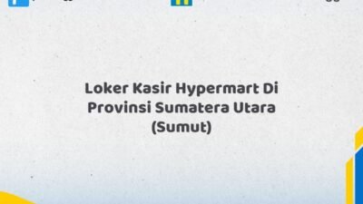 Loker Kasir Hypermart Di Provinsi Sumatera Utara (SUMUT) Tahun 2026 (Bergabunglah Sekarang, Jangan Lewatkan!)