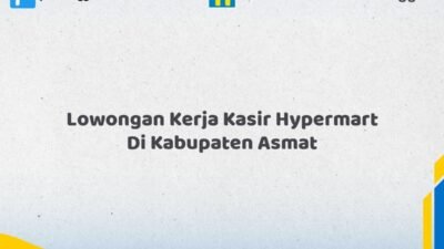 Lowongan Kerja Kasir Hypermart Di Kabupaten Asmat Tahun 2026 (Pendaftaran 2026 Terbuka Sekarang)