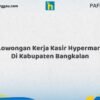 Lowongan Kerja Kasir Hypermart Di Kabupaten Bangkalan Tahun 2026 (Tahun Baru, Kesempatan Baru! Daftar Sekarang)
