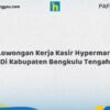 Lowongan Kerja Kasir Hypermart Di Kabupaten Bengkulu Tengah Tahun 2026 (Pendaftaran Terbuka, Waktu Terbatas)