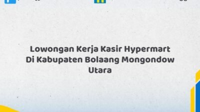 Lowongan Kerja Kasir Hypermart Di Kabupaten Bolaang Mongondow Utara Tahun 2026