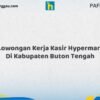 Lowongan Kerja Kasir Hypermart Di Kabupaten Buton Tengah Tahun 2026 (Ayo Bergabung, Daftar Sekarang)