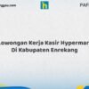Lowongan Kerja Kasir Hypermart Di Kabupaten Enrekang Tahun 2026 (Lamar Sekarang dan Jangan Tunda)